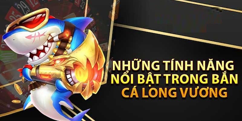 Những tính năng nổi bật của game