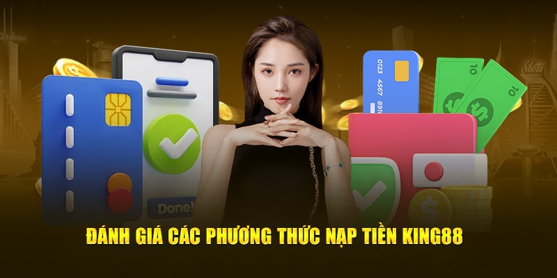 Đánh giá các phương thức nạp tiền king88