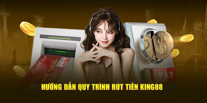 Quy trình rút tiền king88