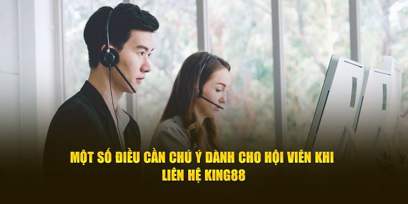 Lưu ý khi liên hệ king88