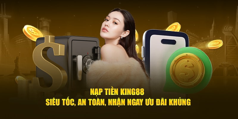 Hướng dẫn nạp tiền king88 siêu tốc