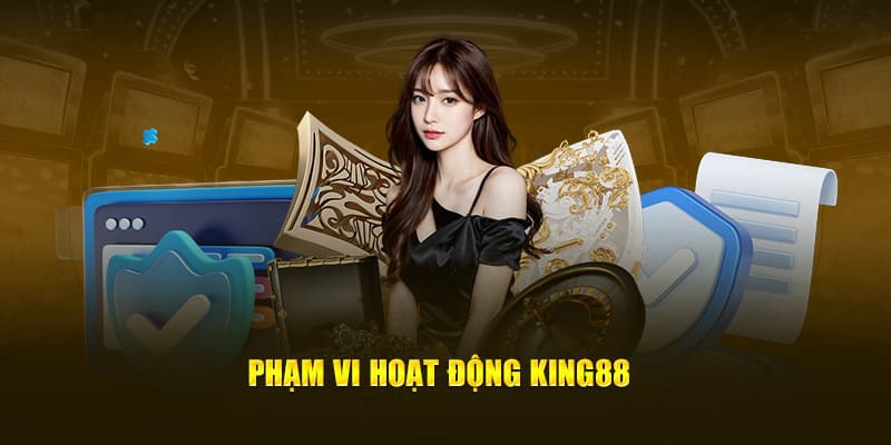 Phạm vi hoạt động của nhà cái King88